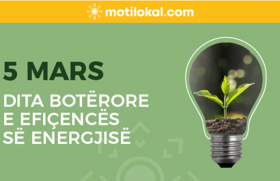 5 Mars – Dita Botërore e Efiçencës së Energjisë