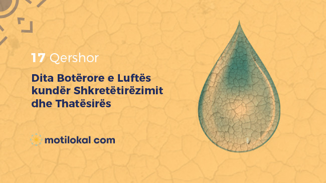 17 Qershor - Dita Botërore e Luftës kundër Shkretëtirëzimit dhe Thatësirës