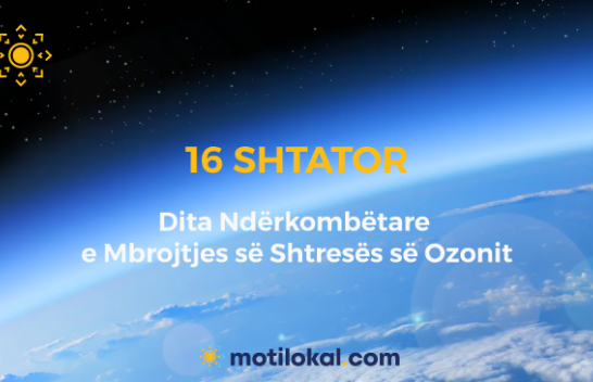 16 Shtator - Dita Ndërkombëtare e Mbrojtjes së Shtresës së Ozonit