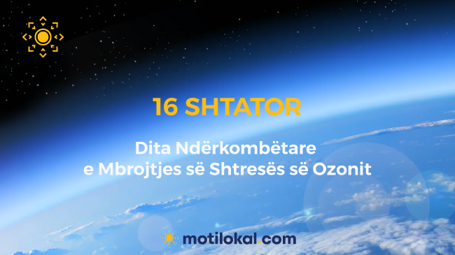 16 Shtator - Dita Ndërkombëtare e Mbrojtjes së Shtresës së Ozonit