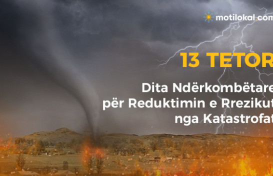 13 Tetor - Dita Ndërkombëtare për Reduktimin e Rrezikut nga Katastrofat