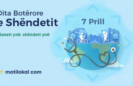 7 Prill: Dita Botërore e Shëndetit - Planeti ynë, shëndeti ynë
