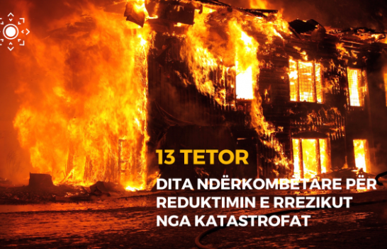 Sot shënohet Dita Ndërkombëtare për Reduktimin e Rrezikut nga Katastrofat