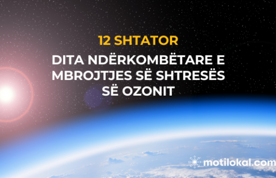 Ruajtja e Shtresës së Ozonit: Pse kjo ditë ndërkombëtare është kaq e rëndësishme
