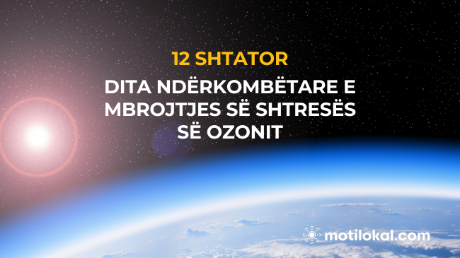 Ruajtja e Shtresës së Ozonit: Pse kjo ditë ndërkombëtare është kaq e rëndësishme