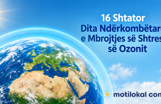 Sot shënohet Dita Ndërkombëtare e Mbrojtjes së Shtresës së Ozonit